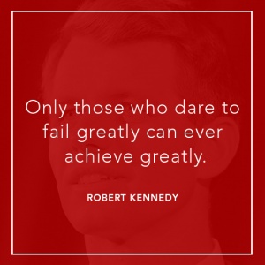 Only those who dare to fail greatly can ever achieve greatly.